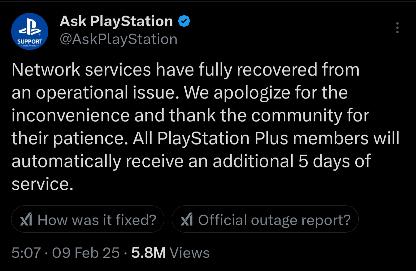 Network services have fully recovered from an operational issue. We apologize for the inconvenience and thank the community for their patience. All PlayStation Plus members will automatically receive an additional 5 days of service.